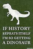 If History Repeats Itself, I'm So Getting A Dinosaur Poster Print