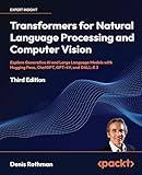 Transformers for Natural Language Processing and Computer Vision: Explore Generative AI and Large Language Models with Hugging Face, ChatGPT, GPT-4V, and DALL-E 3