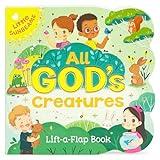 All God's Creatures - Lift-a-Flap Board Book Gift for Easter Basket Stuffer, Christmas, Baptisms, Birthdays Ages 1-5 (Little Sunbeams)