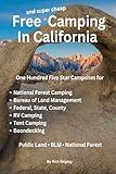 FREE AND SUPER CHEAP CAMPING IN CALIFORNIA: One Hundred Five Star Campsites for National Forest Camping, Bureau of Land Management, Federal, State, ... (Free and Super Cheap Camping Series)