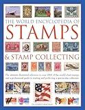 The World Encyclopedia of Stamps & Stamp Collecting: The Ultimate Illustrated Reference To Over 3000 Of The World'S Best Stamps, And A Professional ... And Perfecting A Spectacular Collection