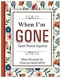 Everything You Need to Know When I'm Gone: A Simple Practical Guide for those you leave behind | When I die Planner - - 8.5" x 11" 100+ Pages