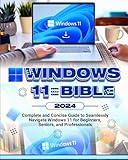 Windows 11 Bible: Complete and Concise Guide to Seamlessly Navigate Windows 11, for Beginners, Seniors and Professionals