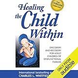 Healing the Child Within: Discovery and Recovery for Adult Children of Dysfunctional Families