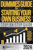 Dummies Guide to Starting Your Own Business: The Simplest, Step-by-Step Guide to Launch a Successful Small Business in Record Time – Begin Your Entreprenaurial Path Now