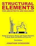 Structural Elements for Architects and Builders: Design of columns, beams, and tension elements in wood, steel, and reinforced concrete