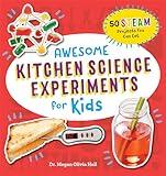 Awesome Kitchen Science Experiments for Kids: 50 STEAM Projects You Can Eat! (Awesome STEAM Activities for Kids)