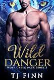 Wild Danger: A Steamy Paranormal Wolf Shifter Romance: Wolf Creek Pack Book 2