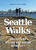 Seattle Walks: Discovering History and Nature in the City