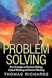 Problem Solving: Proven Strategies to Mastering Critical Thinking, Problem Solving and Decision Making