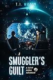 Smuggler's Guilt: A Sci-Fi Action Adventure (Reese Daniels Smuggler Series Book 2)