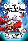 Dog Man: Big Jim Begins: A Graphic Novel (Dog Man #13): From the Creator of Captain Underpants