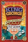 King George: What Was His Problem?: Everything Your Schoolbooks Didn't Tell You About the American Revolution