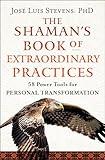 The Shaman's Book of Extraordinary Practices: 58 Power Tools for Personal Transformation (Power Path Series)