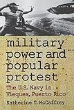 Military Power and Popular Protest: The U.S. Navy in Vieques, Puerto Rico