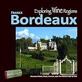 Exploring Wine Regions - Bordeaux France: Discover Wine, Food, Castles, and The French Way of Life (Exploring Wine Regions, 2)