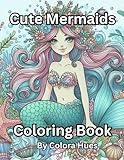 Cute Mermaids Coloring Book for Adults and Pre-Teens 50 Images Creative Relaxing Stress Relief Under the Ocean and Sea (Cute Coloring Books for All Ages)