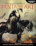 Masters and Legends of Fantasy Art, 2nd Expanded Edition: Techniques for Drawing, Painting & Digital Art from Fantasy Legends (Fox Chapel Publishing) Dozens of In-Depth Interviews & Workshops