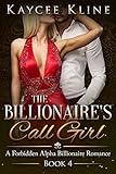 Billionaire Romance: The Billionaire's Call Girl (A Forbidden Alpha Billionaire Romance Book 4)