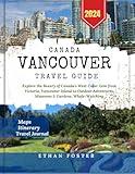 Canada Vancouver Travel Guide 2024: Explore the Beauty of Canada's West Coast Gem from Victoria, Vancouver Island to Outdoor Adventures, Museums, Gardens, and Whale-Watching