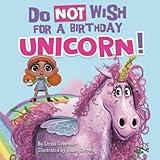 Do Not Wish for a Birthday Unicorn!: A silly story about teamwork, empathy, compassion, and kindness (Silly Books for Kids Series)