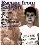 Escape from Saigon: How a Vietnam War Orphan Became an American Boy (Booklist Editor's Choice. Books for Youth (Awards))