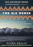 Two Old Women [Anniversary Edition]: An Alaska Legend of Betrayal, Courage and Survival