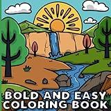 Bold and Easy Coloring Book: Simple Thick Line Large Images to Color for Adults and Kids Featuring Landscapes, Flowers, Animals, Nature and More (Bold and Easy Coloring Books for Adults)