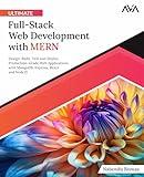 Ultimate Full-Stack Web Development with MERN: Design, Build, Test and Deploy Production-Grade Web Applications with MongoDB, Express, React and NodeJS (English Edition)