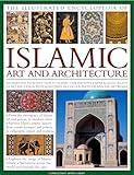 The Illustrated Encyclopedia of Islamic Art and Architecture: A Comprehensive History of Islam's 1,400-Year Legacy of Art and Design, With 500 Color Photographs, Reproductions and Fine-Art Paintings