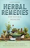 HERBAL REMEDIES FOR NATURAL MEDICINE: 150+ LIFE-CHANGING HERBAL SOLUTIONS FOR A HEALTHIER YOU!