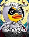 Rubber Ducks Superheroes Coloring Book for Kids, Teens and Adults: 72 simple images to Stress Relief and Relaxing Coloring