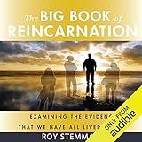 The Big Book of Reincarnation: Examining the Evidence That We Have All Lived Before