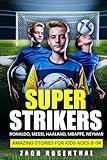 Super Strikers - Ronaldo, Messi, Neymar, Mbappe, Haaland: Amazing Soccer Stories for Kids Ages 8-14 (Sports Inspiration For Kids, Teens and Young Adults)