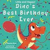 Little and Happy! Dino's Best Birthday Ever: Picture Book About Dinosaur and His Friends for Kids 3-7 Years Old