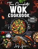 the Complete Wok Cookbook: 500 Delicious Stir-fry Recipes for Your Wok or Skillet