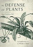 In Defense of Plants: An Exploration into the Wonder of Plants (Plant Guide, Horticulture, Trees)