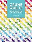 Crumb Quilts: Scrap quilting the zero waste way