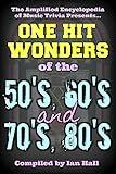 Amplified Encyclopedia Of Music Trivia: One Hit Wonders Of The 50’s, 60’s, 70’s And 80’s