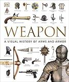 Weapon: A Visual History of Arms and Armor