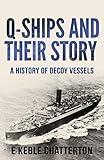 Q-Ships and Their Story: A History of Decoy Vessels