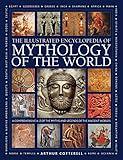 Illustrated Encyclopedia of Mythology of the World: A Comprehensive A–Z of the Myths and Legends of the Ancient World