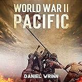 World War II Pacific: Battles and Campaigns from Guadalcanal to Okinawa 1942-1945 (WW2 Pacific Military History Series)