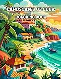 LANDSCAPES OF CUBA COLORING BOOK FOR ADULTS: Coloring Pages for Anxiety, 80 Single Sided Pages, 8.5 x 11 Featuring Cuba Architecture Culture, lanscapes, city, beach..