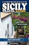 Comprehensive Sicily Travel Guide 2024 & Beyond: Your complete Tourist Guide and Information to Help you experience Sicily like a Local