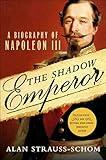 The Shadow Emperor: A Biography of Napoleon III