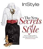 Instyle the New Secrets of Style: Your Complete Guide to Dressing Your Best Every Day