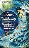 Water Witchcraft: Magic and Lore from the Celtic Tradition