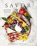 Savor: Entertaining with Charcuterie, Cheese, Spreads and More!