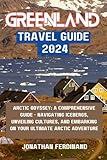 GREENLAND TRAVEL GUIDE 2024: Arctic Odyssey: A Comprehensive Guide - Navigating Icebergs, Unveiling Cultures, and Embarking on Your Ultimate Arctic ... (Unforgettable Adventure Guide for Tourist)